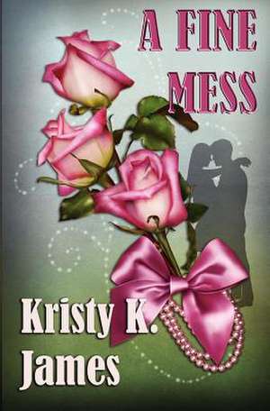 A Fine Mess de Kristy K. James