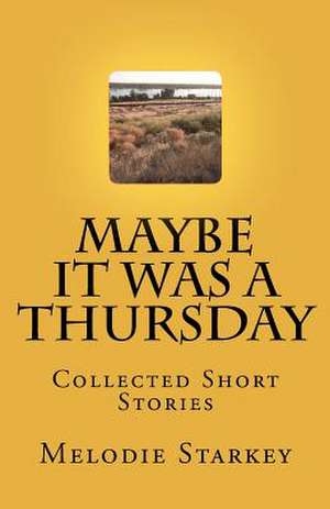 Maybe It Was a Thursday de Melodie Starkey