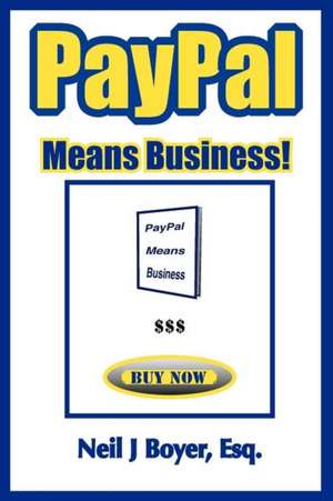 Paypal Means Business! de Neil J. Boyer Esq