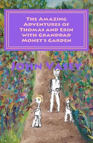 The Amazing Adventures of Thomas and Erin with Granddad Monet's Garden de John Vasey