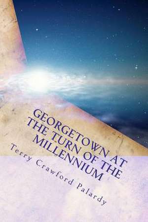 Georgetown at the Turn of the Millennium de Terry Crawford Palardy