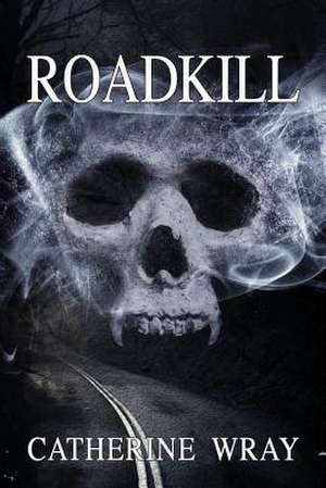 Roadkill de Catherine Wray