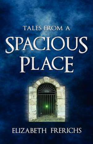 Tales from a Spacious Place de Elizabeth Frerichs