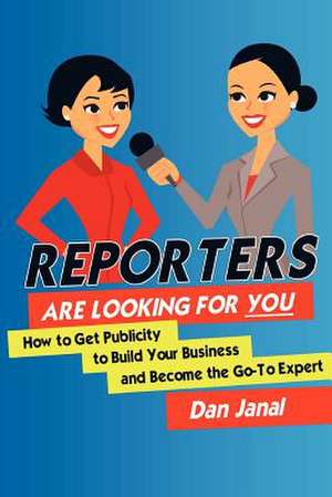 Reporters Are Looking for You! de Dan Janal