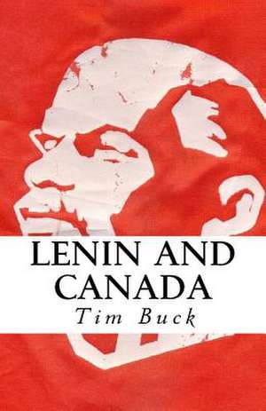 Lenin and Canada de Tim Buck