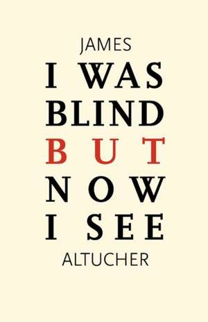 I Was Blind But Now I See de James Altucher