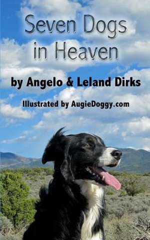 Seven Dogs in Heaven de Leland Dirks