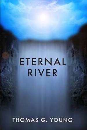 Eternal River de Thomas G. Young