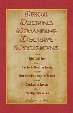 Difficult Doctrines Demanding Decisive Decisions de William F. Hill