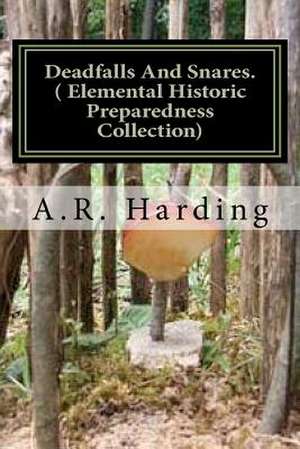 Deadfalls and Snares ( Elemental Historic Preparedness Collection) de A. R. Harding