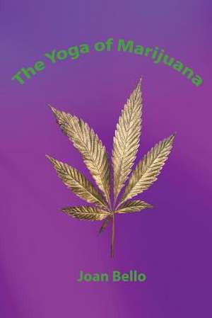 The Yoga of Marijuana de Joan Bello M. S.