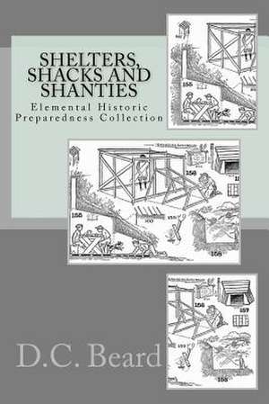 Shelters, Shacks and Shanties (Elemental Historic Preparedness Collection) de D. C. Beard