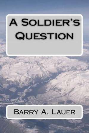 A Soldier's Question de Barry A. Lauer