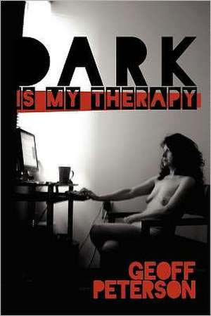 Dark Is My Therapy de Geoff Peterson