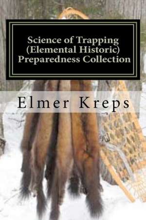 Science of Trapping ( Elemental Historic Preparedness Collection) de Elmer H. Kreps