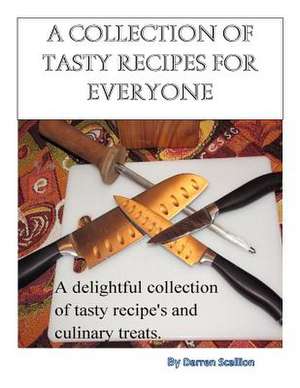 A Collection of Tasty Recipes for Everyone de Darren Scallion