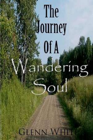 The Journey of a Wandering Soul de Glenn White