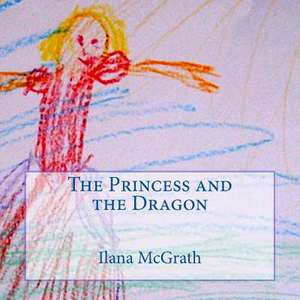 The Princess and the Dragon de Ilana McGrath