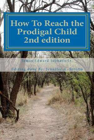 How to Reach the Prodigal Child 2nd Edition de James Edward Johnson Jr