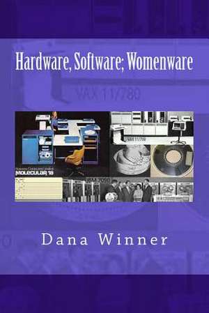 Hardware, Software; Womenware de Dana Winner