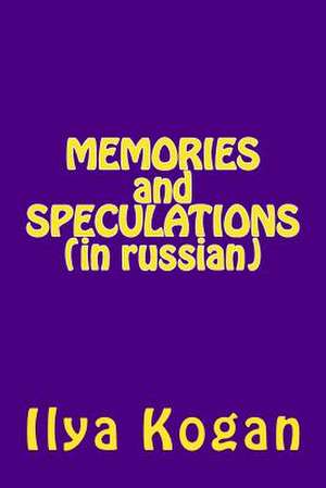 Memories and Speculations (in Russian) de Ilya Kogan