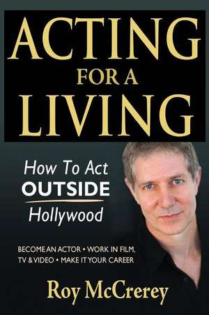 Acting for a Living de Roy McCrerey