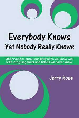 Everybody Knows Yet Nobody Really Knows de Jerry Rose