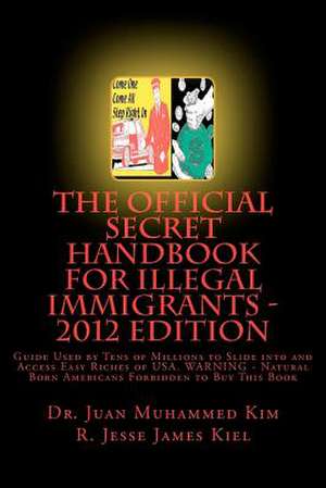 The Official Secret Handbook for Illegal Immigrants - 2012 Edition de R. Jesse James Kiel