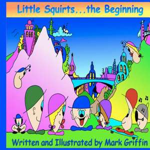 Little Squirts Book One de Mark Griffin