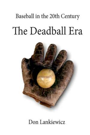 The Deadball Era de Don Lankiewicz