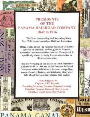 Presidents of the Panama Railroad Company, 1849-1916 de Capt Julius Grigore Jr