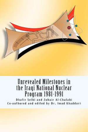 Unrevealed Milestones in the Iraqi National Nuclear Program 1981-1991 de Dhafir Selbi