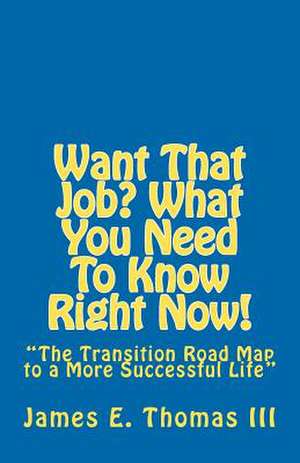 Want That Job? What You Need to Know Right Now! de James E. Thomas