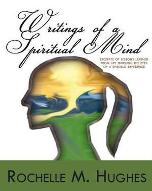 Writings of a Spiritual Mind de Rochelle M. Hughes