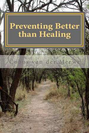 Preventing Better Than Healing de Van Der Merwe, MR Cobus C.