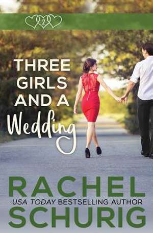 Three Girls and a Wedding de Rachel Schurig