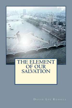 The Element of Our Salvation de David Lee Russell