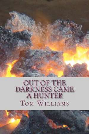 Out of the Darkness Came a Hunter de Tom Williams