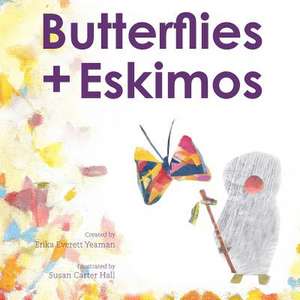 Butterflies + Eskimos de Erika Everett Yeaman