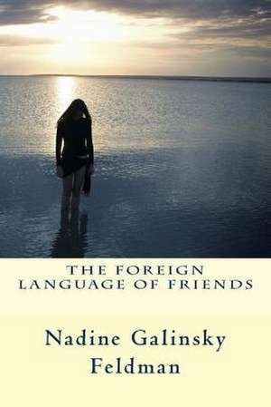 The Foreign Language of Friends de Nadine Galinsky Feldman