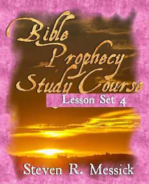 Bible Prophecy Study Course - Lesson Set 4 de Steven R. Messick