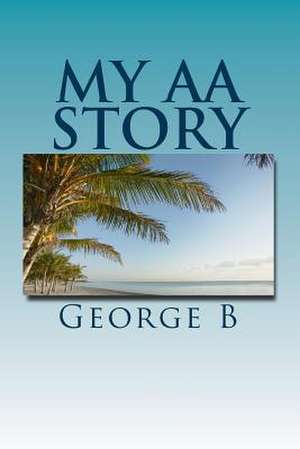 My AA Story de George B