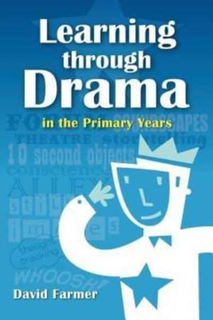 Learning Through Drama in the Primary Years de David Farmer