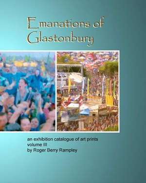 Emanations of Glastonbury- An Exhibition Catalogue of Art Prints Volume III de Roger Berry Rampley