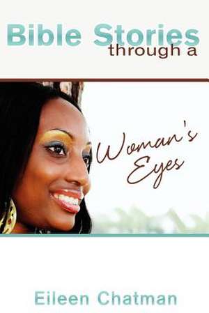 Bible Stories Through a Woman's Eyes de Eileen Chatman