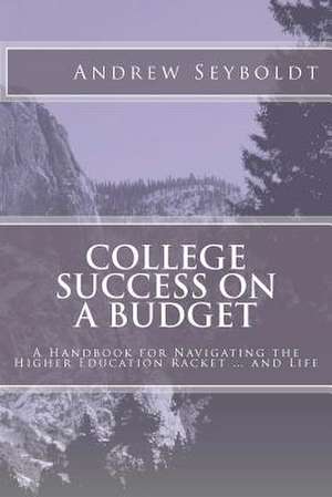 College Success on a Budget de Andrew Seyboldt