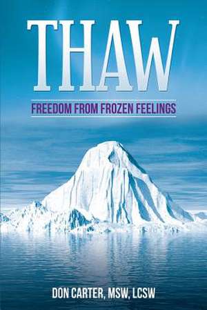 Thaw - Freedom from Frozen Feelings de Msw Lcsw Don Carter