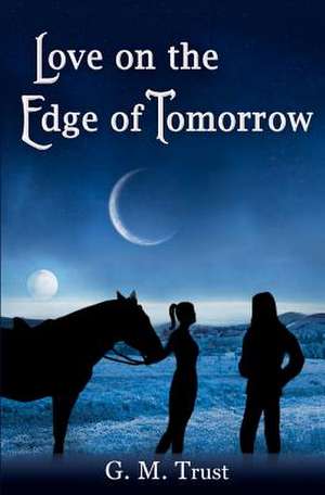 Love on the Edge of Tomorrow de G. M. Trust