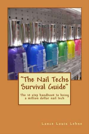 The Nail Techs Survival Guide de MR Lance Louis Lehne