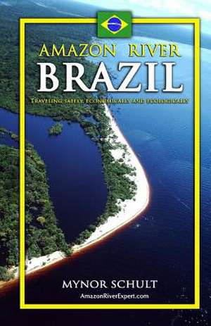 Amazon River Brazil Traveling Safely, Economically and Ecologically de Mynor Schult